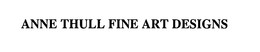ANNE THULL FINE ART DESIGNS trademark