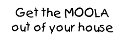 GET THE MOOLA OUT OF YOUR HOUSE trademark