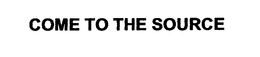 COME TO THE SOURCE trademark