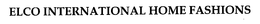 ELCO INTERNATIONAL HOME FASHIONS trademark