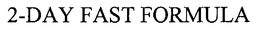 2-DAY FAST FORMULA trademark