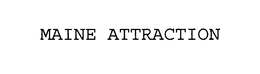MAINE ATTRACTION trademark