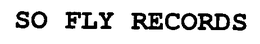 SO FLY RECORDS trademark