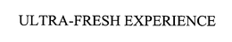 ULTRA-FRESH EXPERIENCE trademark