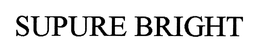 SUPURE BRIGHT trademark