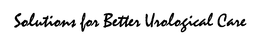 SOLUTIONS FOR BETTER UROLOGICAL CARE trademark
