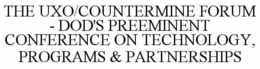 THE UXO/COUNTERMINE FORUM - DOD'S PREEMINENT CONFERENCE ON TECHNOLOGY, PROGRAMS & PARTNERSHIPS trademark