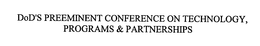DOD'S PREEMINENT CONFERENCE ON TECHNOLOGY, PROGRAMS & PARTNERSHIPS trademark