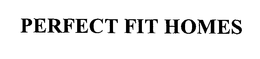 PERFECT FIT HOMES trademark