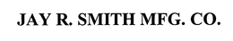 JAY R. SMITH MFG. CO. trademark