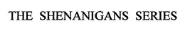 THE SHENANIGANS SERIES trademark
