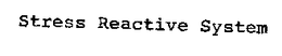 STRESS REACTIVE SYSTEM trademark