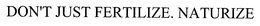 DON'T JUST FERTILIZE.  NATURIZE trademark