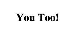 YOU TOO! trademark