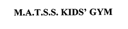 M.A.T.S.S. KIDS' GYM trademark