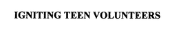 IGNITING TEEN VOLUNTEERS trademark