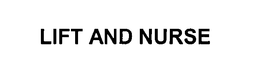 LIFT AND NURSE trademark