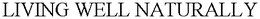 LIVING WELL NATURALLY trademark