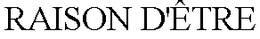 RAISON D'ÊTRE trademark