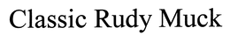 CLASSIC RUDY MUCK trademark