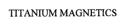 TITANIUM MAGNETICS trademark
