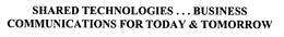 SHARED TECHNOLOGIES. . .BUSINESS COMMUNICATIONS FOR TODAY & TOMORROW trademark