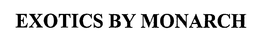 EXOTICS BY MONARCH trademark