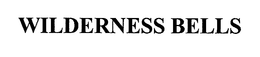 WILDERNESS BELLS trademark