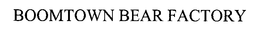 BOOMTOWN BEAR FACTORY trademark