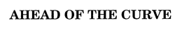 AHEAD OF THE CURVE trademark