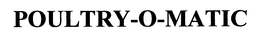 POULTRY-O-MATIC trademark