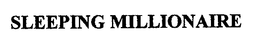 SLEEPING MILLIONAIRE trademark