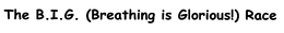 B.I.G. (BREATHING IS GLORIOUS!) RACE trademark