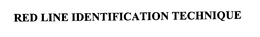 RED LINE IDENTIFICATION TECHNIQUE trademark