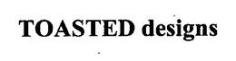 TOASTED DESIGNS trademark