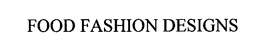 FOOD FASHION DESIGNS trademark