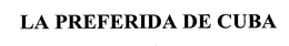 LA PREFERIDA DE CUBA trademark