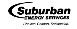 SUBURBAN ENERGY SERVICES CHOICES. COMFORT. SATISFACTION. trademark