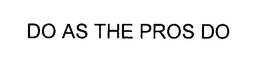 DO AS THE PROS DO trademark