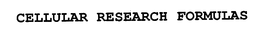 CELLULAR RESEARCH FORMULAS trademark