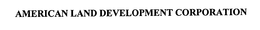 AMERICAN LAND DEVELOPMENT CORPORATION trademark