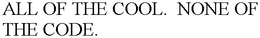 ALL OF THE COOL.  NONE OF THE CODE. trademark