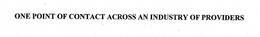 ONE POINT OF CONTACT ACROSS AN INDUSTRY OF PROVIDERS trademark