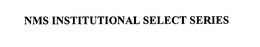 NMS INSTITUTIONAL SELECT SERIES trademark