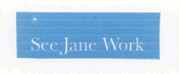 SEE JANE WORK trademark