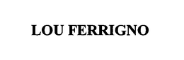 LOU FERRIGNO trademark