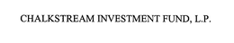 CHALKSTREAM INVESTMENT FUND, L.P. trademark