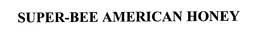 SUPER-BEE AMERICAN HONEY trademark