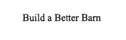 BUILD A BETTER BARN trademark