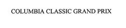 COLUMBIA CLASSIC GRAND PRIX trademark